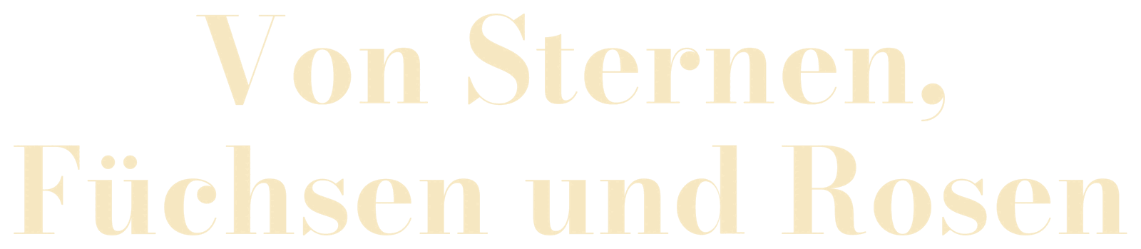 Von Sternen, Füchsen und Rosen